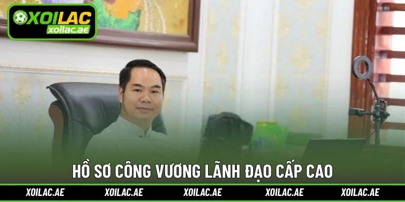 Hồ sơ Công Vương lãnh đạo cấp cao