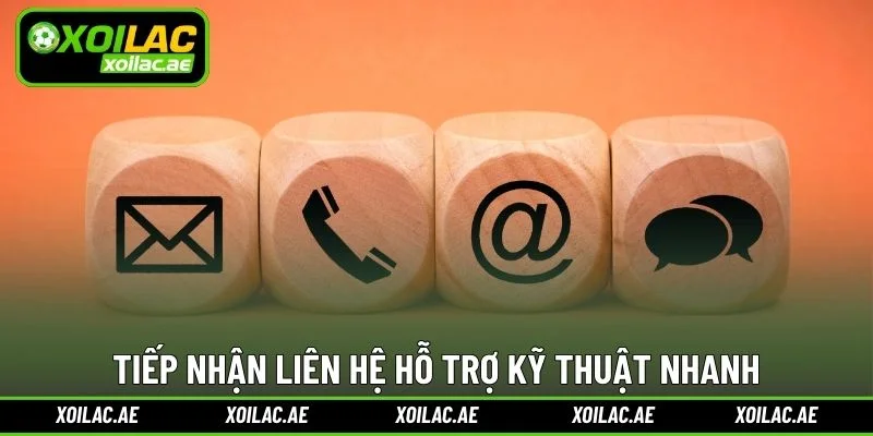 Tiếp nhận liên hệ hỗ trợ kỹ thuật nhanh
