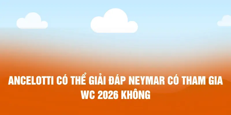 Ancelotti có thể giải đáp Neymar có tham gia WC 2026 không