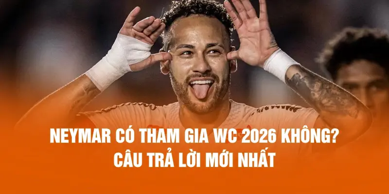 Neymar có tham gia WC 2026 không? Câu trả lời mới nhất